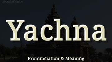 Yachna - Pronunciation and Meaning