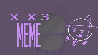 X_X 3 | animation meme | bad ig | 870+ subz special