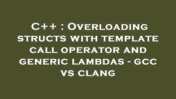C++ : Overloading structs with template call operator and generic lambdas - gcc vs clang