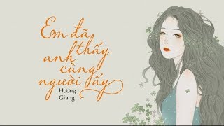 Em Đã Thấy Anh Cùng Người Ấy (#EDTACNA) - Hương Giang | MV Lyrics