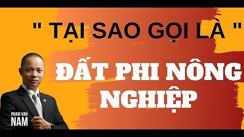 Tại sao lại gọi là đất phi nông nghiệp I Phạm Văn Nam