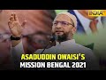 After An Impressive Performance In Bihar, Owaisi-Led AIMIM All Set To Conquer West Bengal In 2021