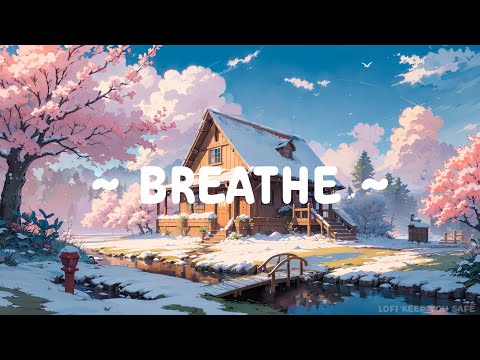 Breathe 🌳 Lofi Keep You Safe 🌸❄️ lofi hip hop radio - beats to relax/study/sleep