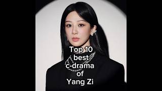 Top 10 best c-drama of yang zi #youtubeshorts #ytshorts #chinesedrama #yangzi #topsearchdrama #drama
