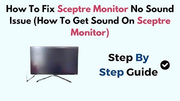 How To Fix Sceptre Monitor No Sound Issue (How To Get Sound On Sceptre Monitor)