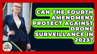 Celebrity Can the Fourth Amendment Protect Against Drone Surveillance in 2023? | Guide To Your Rights News Wealth
