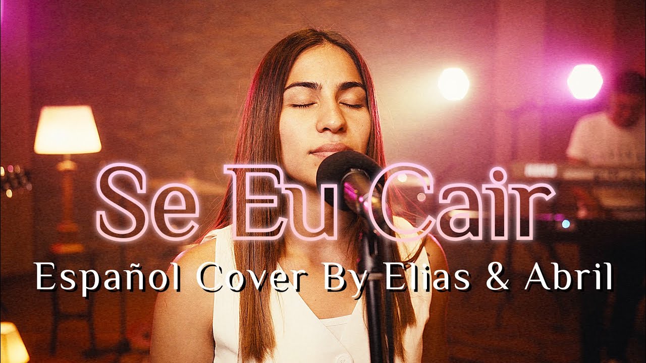 Se Eu Cair - Eli Soares. (Español Cover) By Elias & Abril.