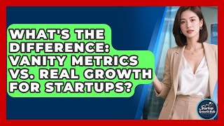 What's The Difference: Vanity Metrics Vs. Real Growth For Startups - The Startup Growth Hub