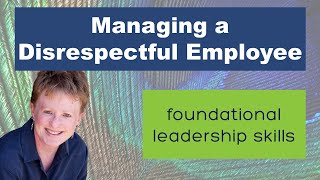 Managing a Disrespectful Employee