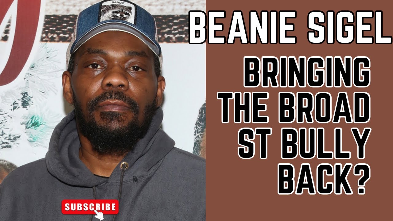 Beanie Sigel BRINGING THE BROAD ST BULLY BACK?? YouTube