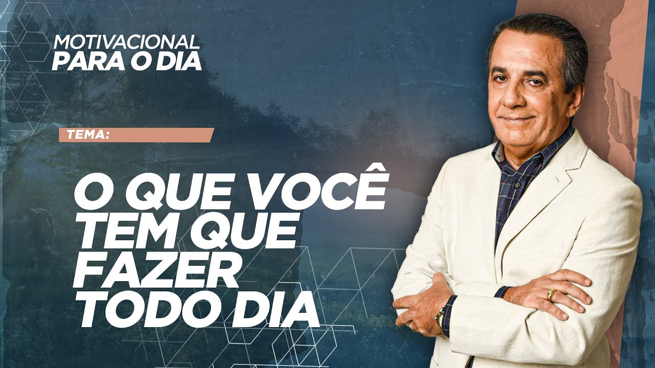 O QUE VOCÊ TEM QUE FAZER TODO DIA