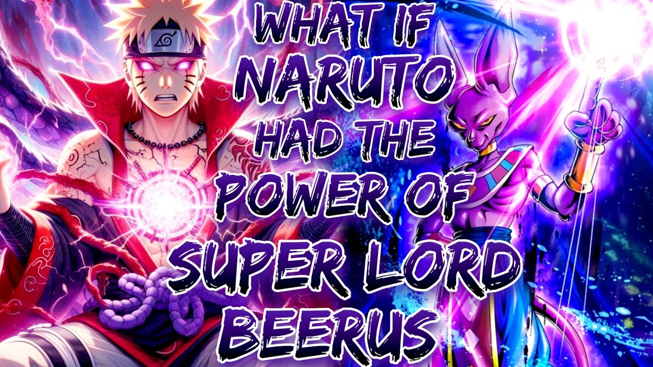 What If naruto had the power of super lord beerus