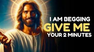 I Am Begging Give Me Your 2 Minutes | God Message Today | God Message for You Today.
