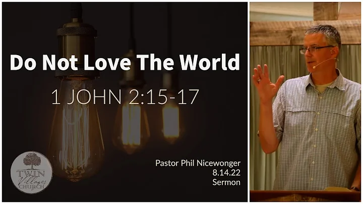 Do Not Love The World // 1 John 2:15-17 // Phil Ni...