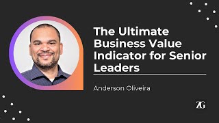 The Ultimate Business Value Indicator for Senior Leaders