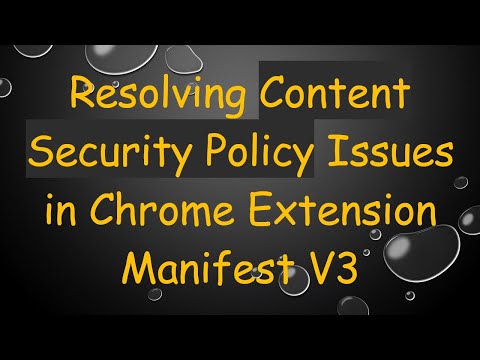 Resolving Content Security Policy Issues in Chrome Extension Manifest V3
