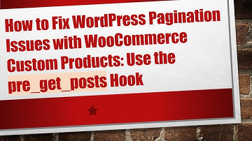 How to Fix WordPress Pagination Issues with WooCommerce Custom Products: Use the pre_get_posts Hook