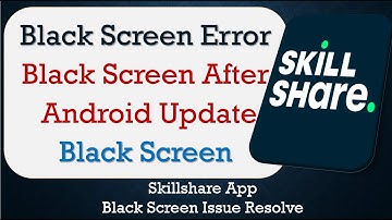 How to Fix Skillshare App Black Screen Error | After Android Update | Problem Solved in Android