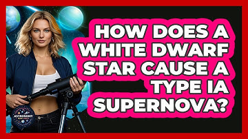 How Does A White Dwarf Star Cause A Type Ia Supernova? - Astronomy Made Simple