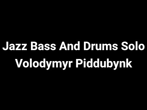 Jazz Bass And Drums Solo - Volodymyr Piddubynk (4 Hunters Grand Finale Music)
