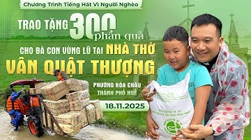 THVNN-LM NGUYỄN SANG | TRAO TẶNG 300 PHẦN QUÀ CHO BÀ CON VÙNG LŨ | NHÀ THỜ VÂN QUẬT THƯỢNG - TGP HUẾ