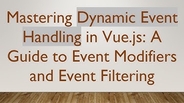 Mastering Dynamic Event Handling in Vue.js: A Guide to Event Modifiers and Event Filtering