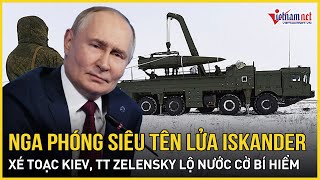 "Phút tử thần” Nga khai hỏa lửa tên  Iskander xé toang Ukraine, TT Zelensky lộ nước cờ bí hiểm