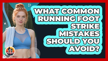 What Common Running Foot Strike Mistakes Should You Avoid? - All Sorts Of Running