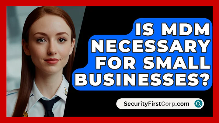 Is MDM Necessary For Small Businesses? - SecurityFirstCorp.com