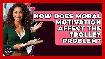 How Does Moral Motivation Affect The Trolley Problem? - The Ethical Compass