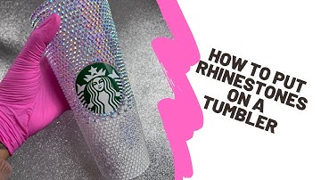 How To Put Rhinestones On A Starbucks Tumbler (Easy Tutorial)