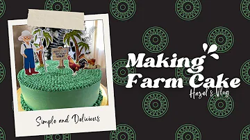 MAKING FARM CAKE | HAZEL S. CHANNEL