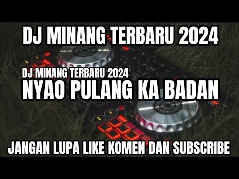 DJ MINANG NYAO PULANG KA BADAN TERBARU 2024!!