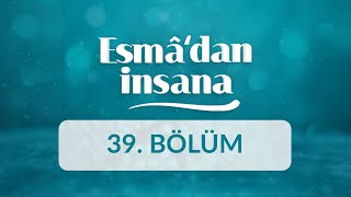 El-Kâdir ve El-Muktedir İsimlerinin Manaları ve İnsan Ahlakına Yansımaları -Esma'dan İnsana 39.Bölüm