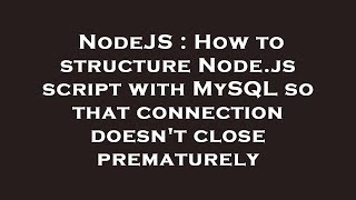 Celebrity NodeJS : How to structure Node.js script with MySQL so that connection doesn't close prematurely Net Worth