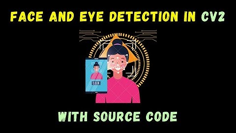 How to detect Faces and Eyes using Python - Easy Computer Vision Project - with source code
