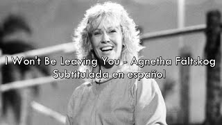 I Won't Be Leaving You - Agnetha Fältskog / Sub. en español