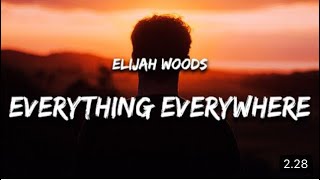 elijah woods - everything everywhere always (Lyrics)