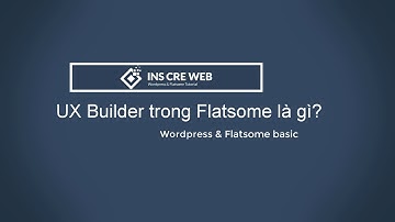 Ux Builder trong Flatsome là gì? Trình tạo website bằng kéo thả, không cần biết code.