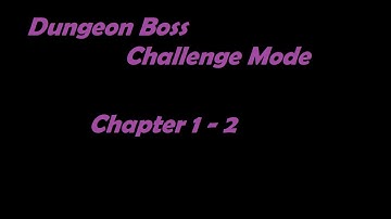 Dungeon Boss Challenge Mode - Chapter 1-2