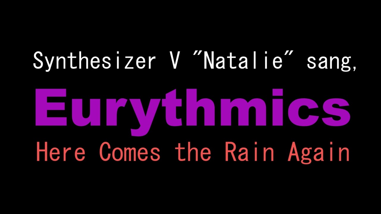 Synthesizer V "Natalie" sang, Here Comes the Rain Again -EURYTHMICS-