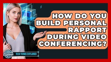 How Do You Build Personal Rapport During Video Conferencing? - Tech Terms Explained