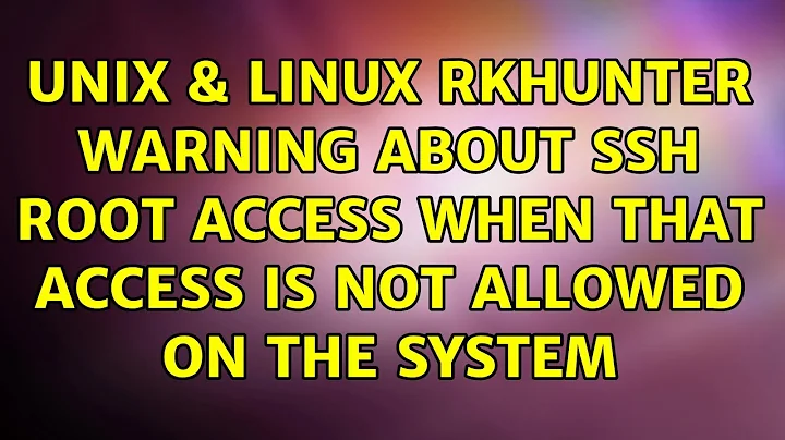 Unix & Linux: rkhunter warning about ssh root access when that access is not allowed on the system