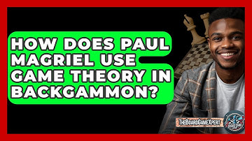 How Does Paul Magriel Use Game Theory In Backgammon? - The Board Game Xpert