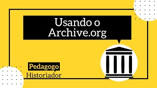 Archive.org, como usar? - Para sua pesquisa em História