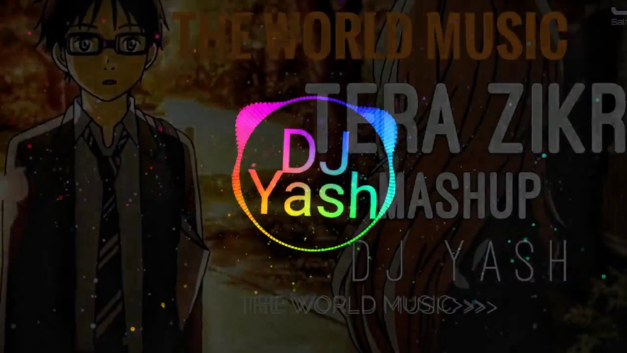 Tera Zikr Mashup  DJ YASH  THE WORLD MUSIC