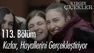 Kızlar hayallerini gerçekleştiriyor - Kırgın Çiçekler 113. Bölüm | Final