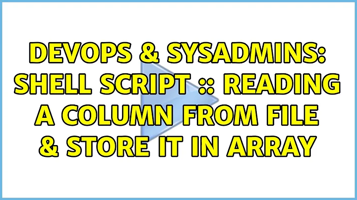 DevOps & SysAdmins: Shell script :: Reading a column from file & store it in array (2 Solutions!!)