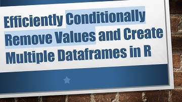 Efficiently Conditionally Remove Values and Create Multiple Dataframes in R