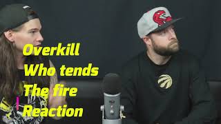overkill who tends the fire reaction